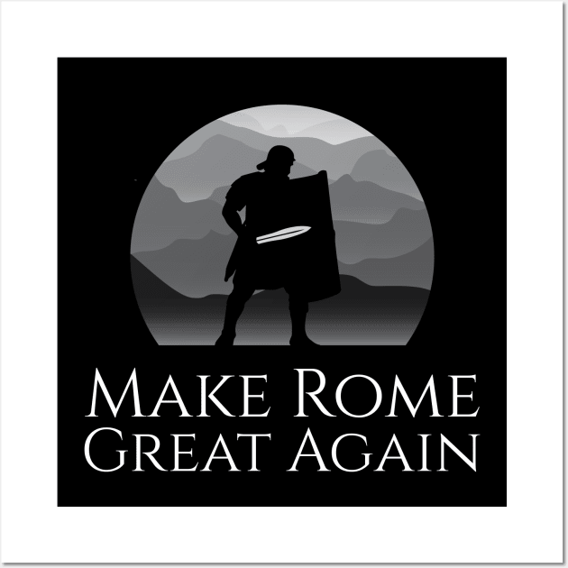 Ancient Roman Legionary - Make Rome Great Again - Military History Wall Art by Styr Designs